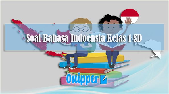 Soal Bahasa Indoensia Kelas 1 SD