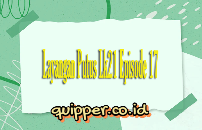 Layangan Putus Lk21 Episode 17