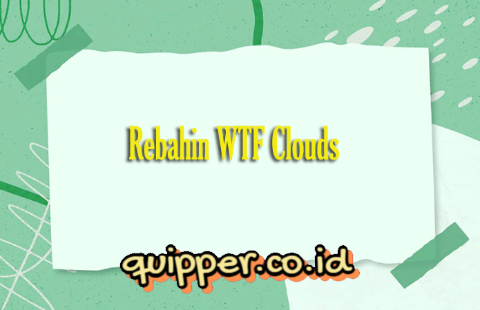 Rebahin WTF Clouds