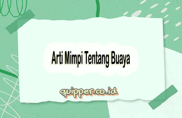 18 Arti Mimpi Tentang Buaya - Menurut Primbon Dan Psikolog