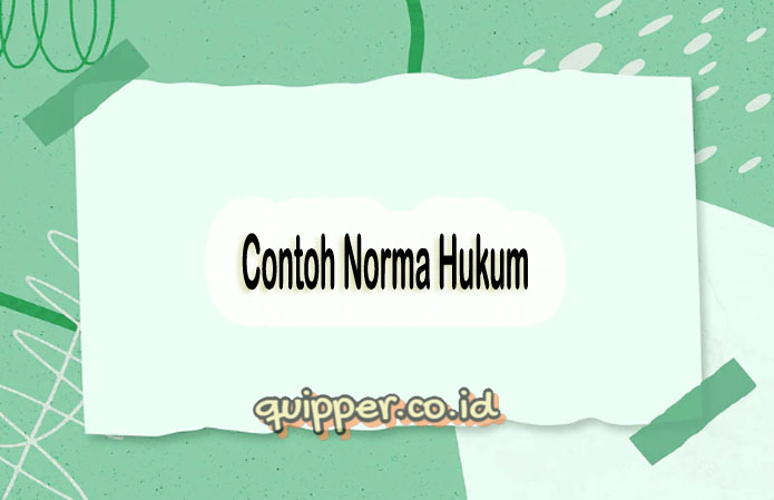 Contoh Norma Hukum Pengertian Sanksi Jenis Ciri Tujuan