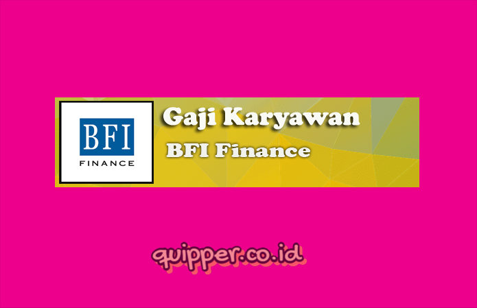 Gaji Karyawan BFI Finance